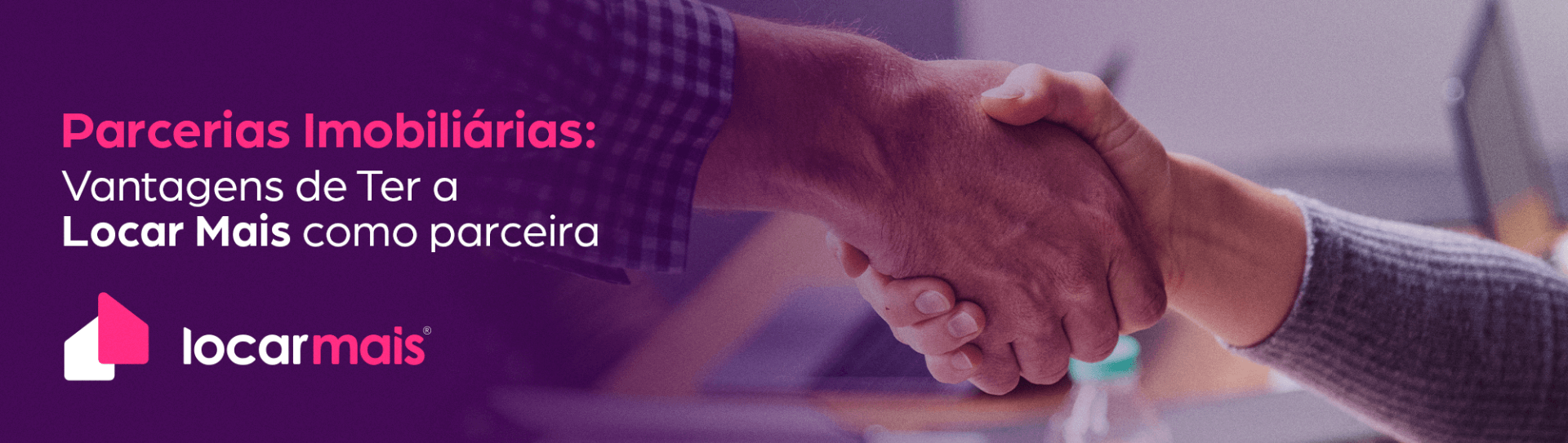Parcerias Imobiliárias: Vantagens de Ter a Locar Mais como parceira