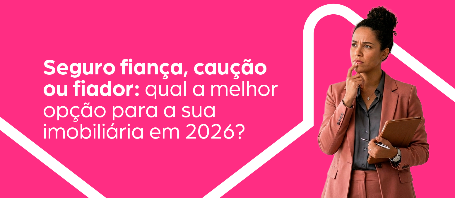 Seguro fiança, caução ou fiador: qual a melhor opção para a sua imobiliária em 2026?